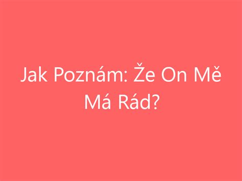 jak poznám že mu na mě záleží|Jak poznám, že mě miluje: 11 testovacích otázek 